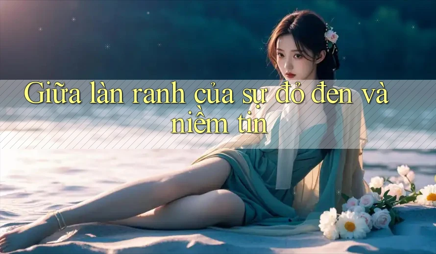 Giữa làn ranh của sự đỏ đen và niềm tin Giữa làn ranh của sự đỏ đen và niềm tin