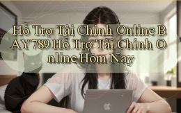 hỗ trợ tài chính online bay789 hỗ trợ tài chính online hôm nay
