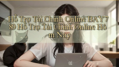 hỗ trợ tài chính online bay789 hỗ trợ tài chính online hôm nay