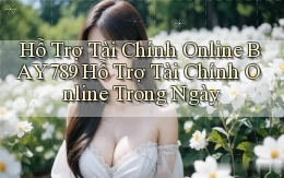 hỗ trợ tài chính online bay789 hỗ trợ tài chính online trong ngày