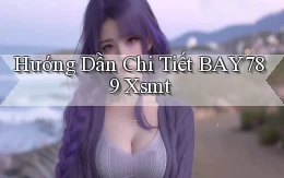 hướng dẫn chi tiết bay789 xsmt