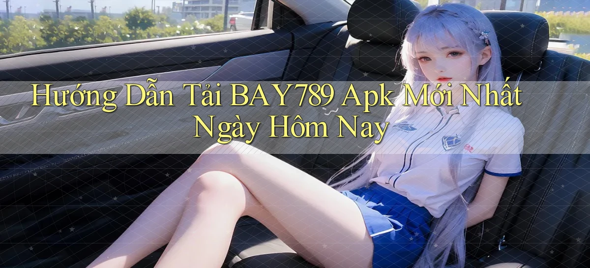 hướng dẫn tải bay789 apk mới nhất ngày hôm nay