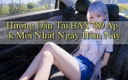 hướng dẫn tải bay789 apk mới nhất ngày hôm nay