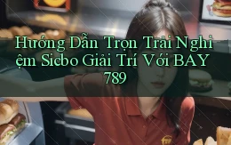 hướng dẫn trọn trải nghiệm sicbo giải trí với bay789