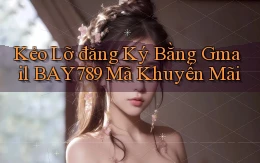 kẻo lỡ đăng ký bằng gmail bay789 mã khuyến mãi