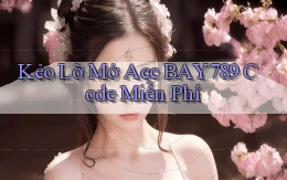 kẻo lỡ mở acc bay789 code miễn phí