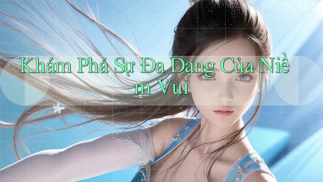 Khám Phá Sự Đa Dạng Của Niềm Vui