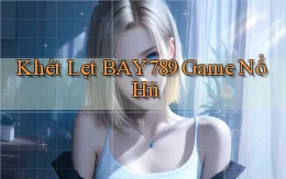 khét lẹt bay789 game nổ hũ