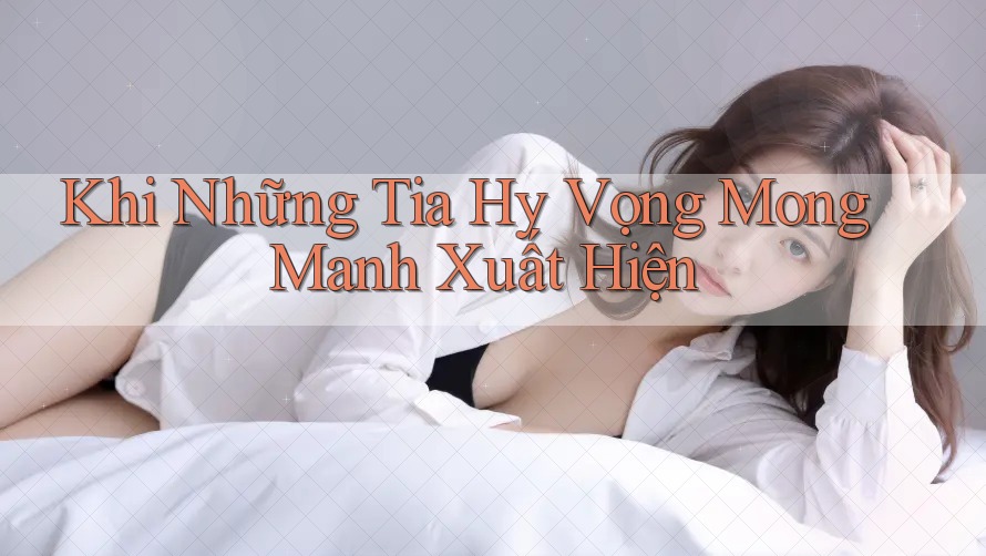 Khi Những Tia Hy Vọng Mong Manh Xuất Hiện Khi Những Tia Hy Vọng Mong Manh Xuất Hiện