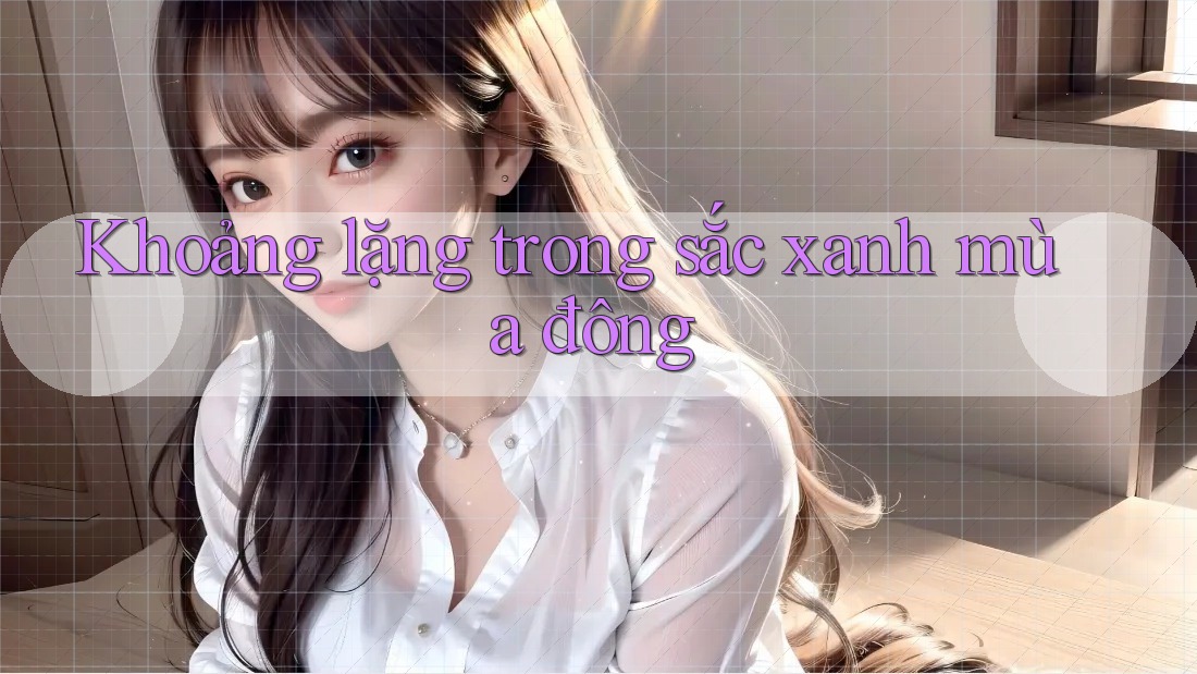 Khoảng lặng trong sắc xanh mùa đông Khoảng lặng trong sắc xanh mùa đông