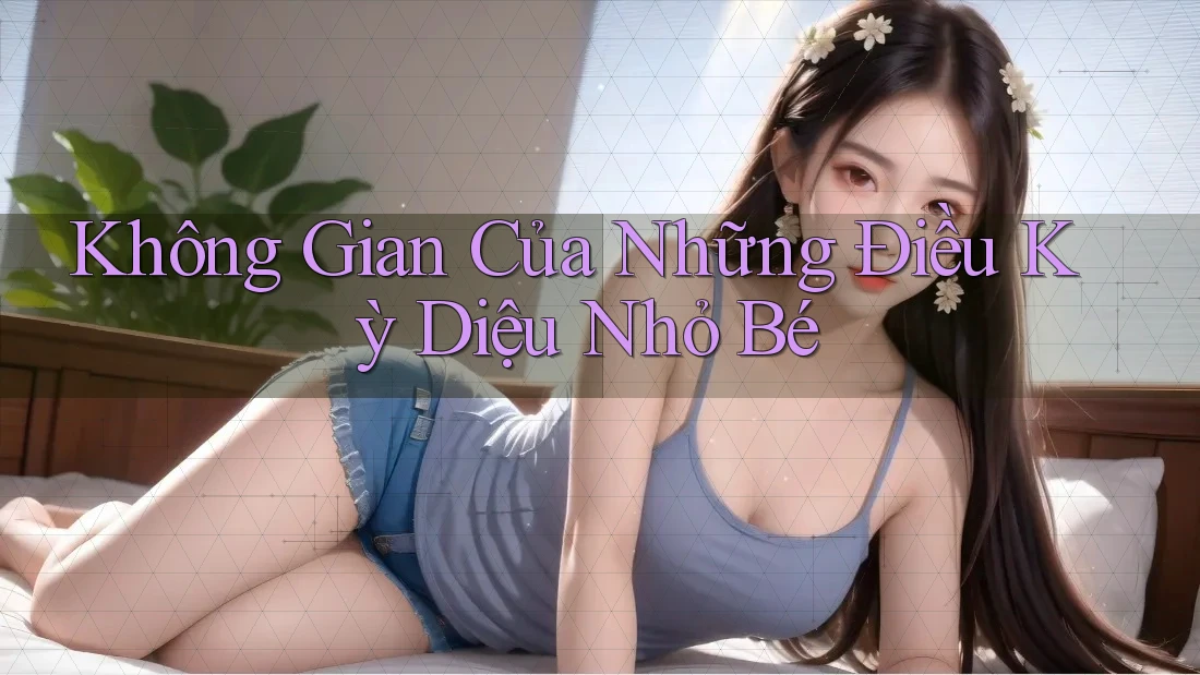 Không Gian Của Những Điều Kỳ Diệu Nhỏ Bé