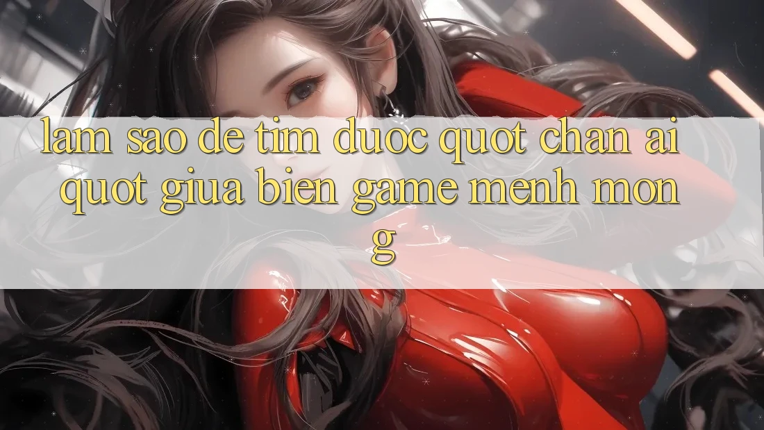 Làm Sao Để Tìm Được " Chân Ái" Giữa Biển Game Mênh Mông? Làm Sao Để Tìm Được " Chân Ái" Giữa Biển Game Mênh Mông?