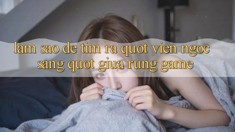 Làm Sao Để Tìm Ra " Viên Ngọc Sáng" Giữa Rừng Game?