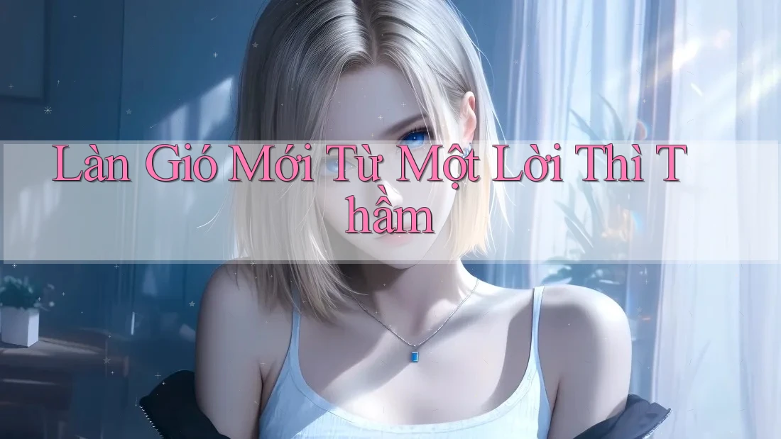 Làn Gió Mới Từ Một Lời Thì Thầm Làn Gió Mới Từ Một Lời Thì Thầm