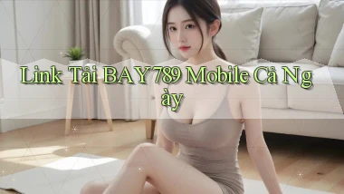 link tải bay789 mobile cả ngày