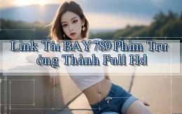 link tải bay789 phim trưởng thành full hd