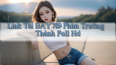 link tải bay789 phim trưởng thành full hd