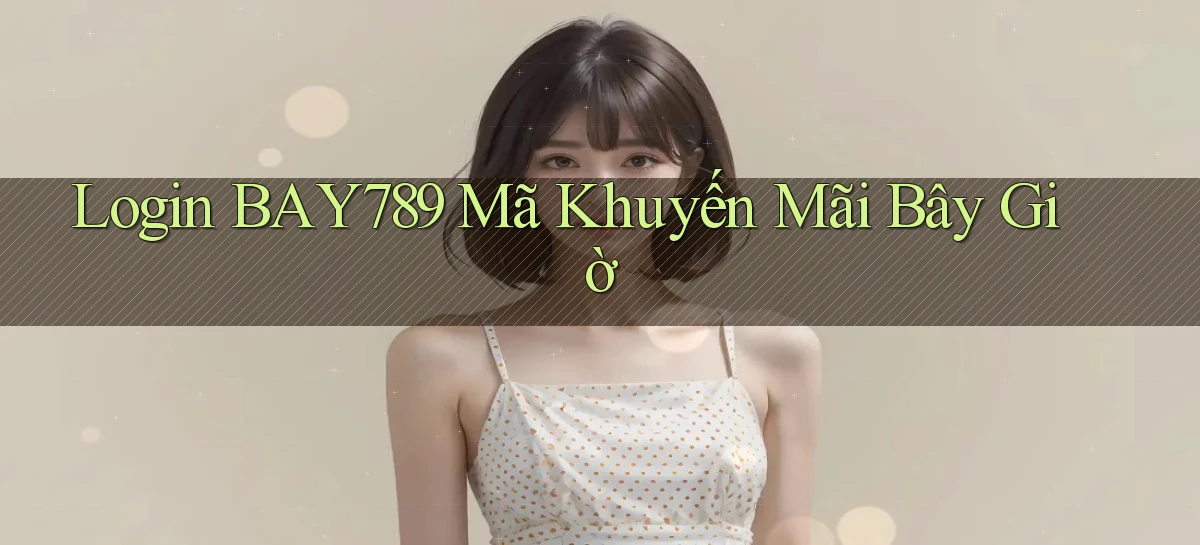 bay789   Link Mới 2026   Đăng Nhập Cho Người Chơi