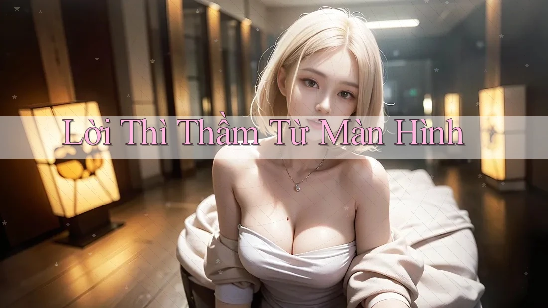 Lời Thì Thầm Từ Màn Hình Lời Thì Thầm Từ Màn Hình