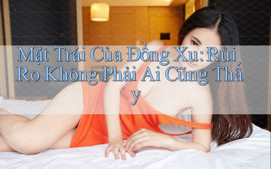 Mặt Trái Của Đồng Xu: Rủi Ro Không Phải Ai Cũng Thấy Mặt Trái Của Đồng Xu: Rủi Ro Không Phải Ai Cũng Thấy