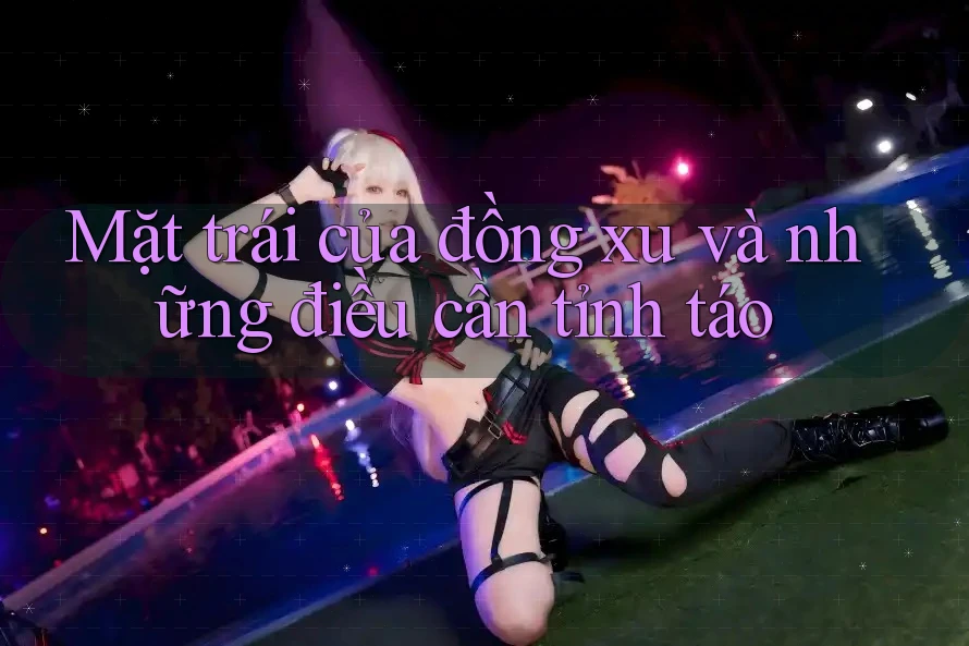 Mặt trái của đồng xu và những điều cần tỉnh táo