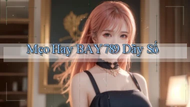 mẹo hay bay789 dãy số