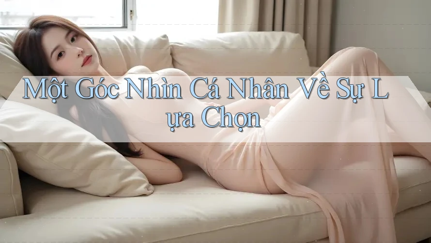 Một Góc Nhìn Cá Nhân Về Sự Lựa Chọn