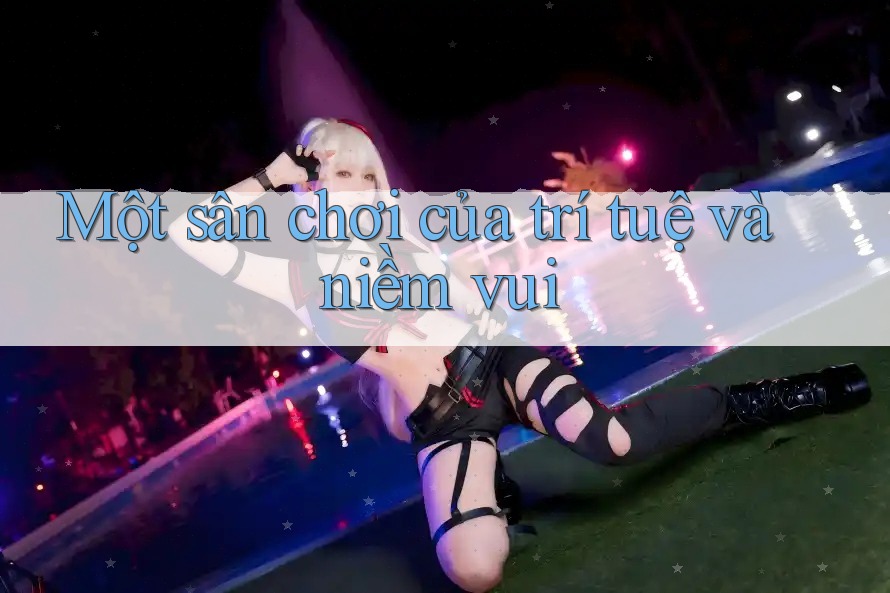 Một sân chơi của trí tuệ và niềm vui Một sân chơi của trí tuệ và niềm vui