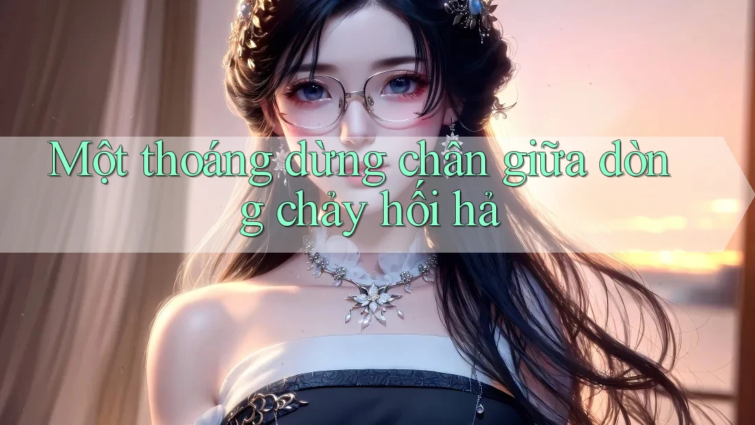 Một thoáng dừng chân giữa dòng chảy hối hả