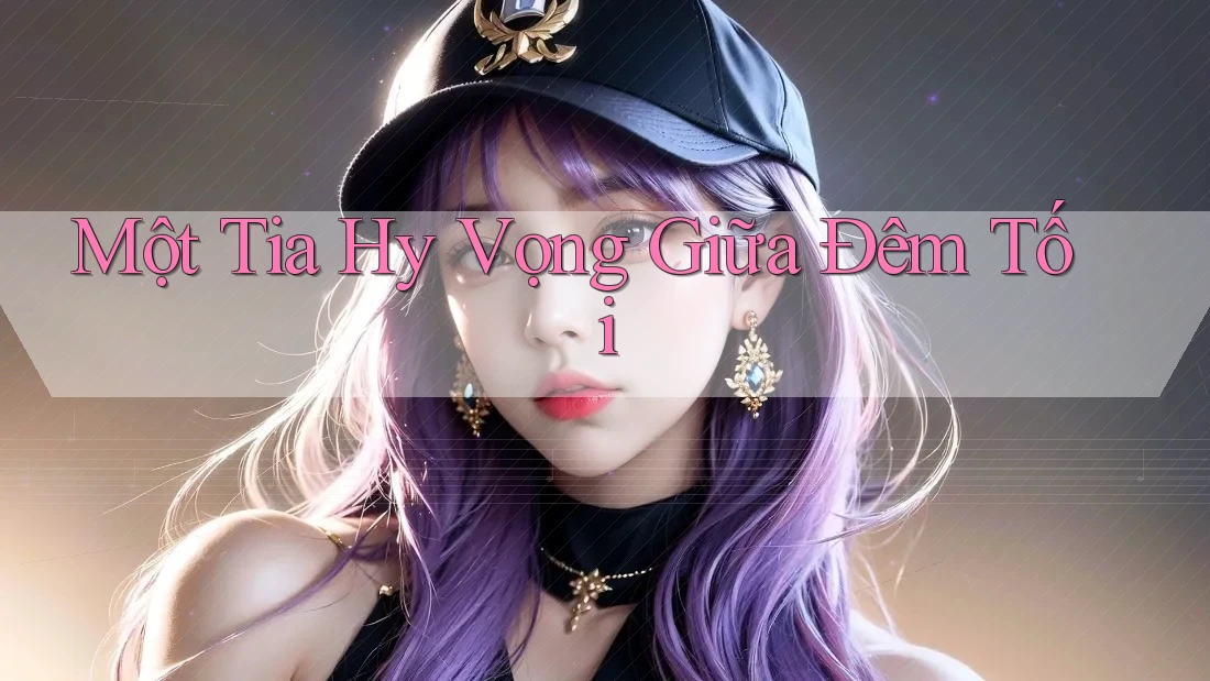Một Tia Hy Vọng Giữa Đêm Tối Một Tia Hy Vọng Giữa Đêm Tối