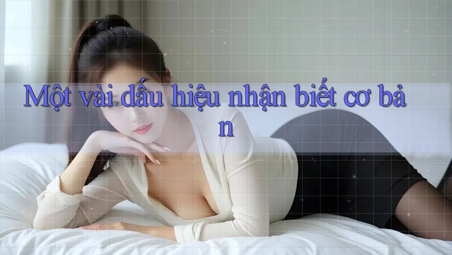 Một vài dấu hiệu nhận biết cơ bản