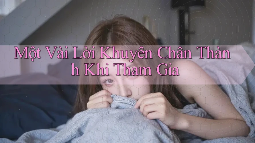 Một Vài Lời Khuyên Chân Thành Khi Tham Gia