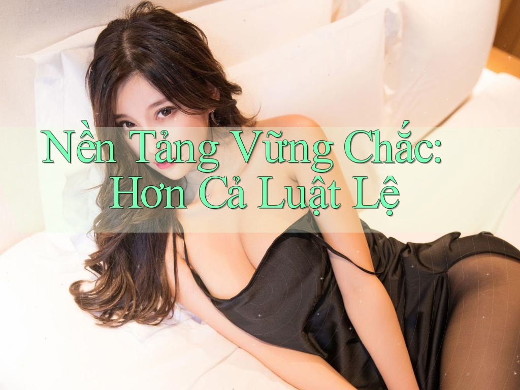 Nền Tảng Vững Chắc: Hơn Cả Luật Lệ