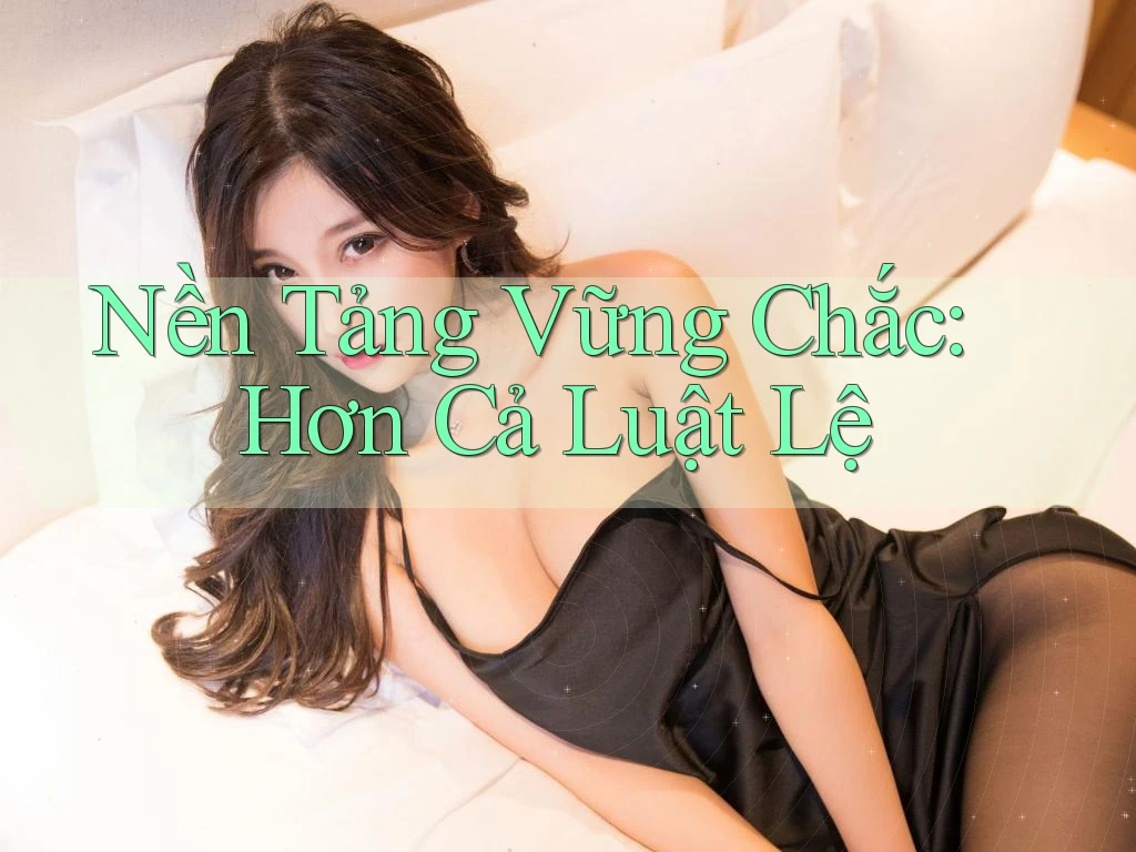 Nền Tảng Vững Chắc: Hơn Cả Luật Lệ