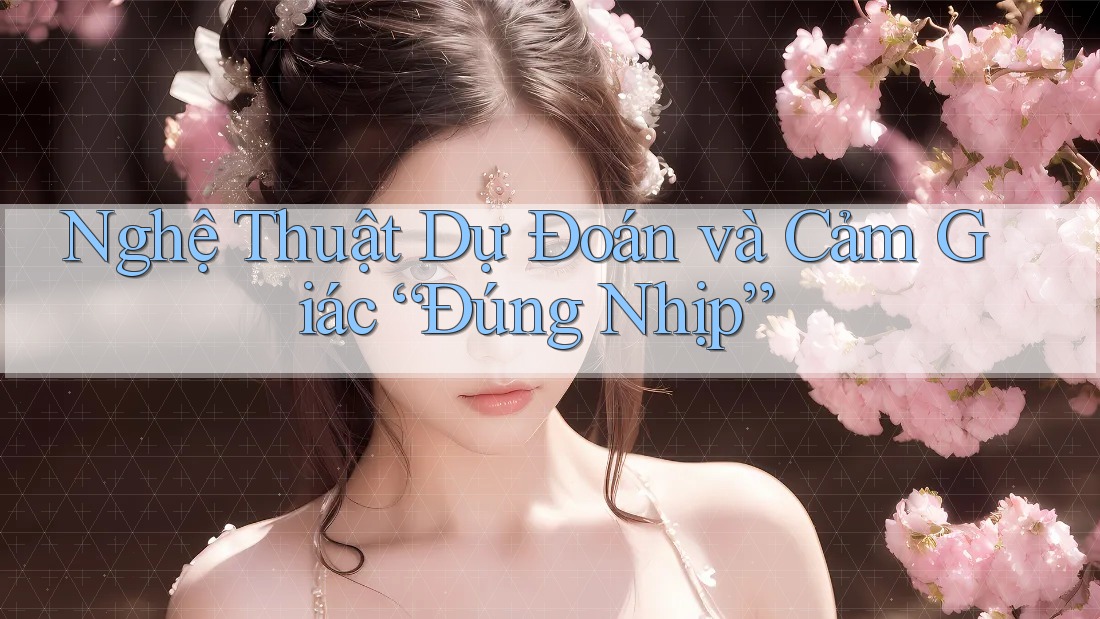 Nghệ Thuật Dự Đoán và Cảm Giác “Đúng Nhịp” Nghệ Thuật Dự Đoán và Cảm Giác “Đúng Nhịp”