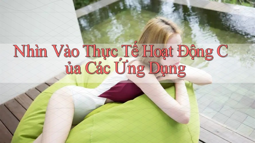 Nhìn Vào Thực Tế Hoạt Động Của Các Ứng Dụng