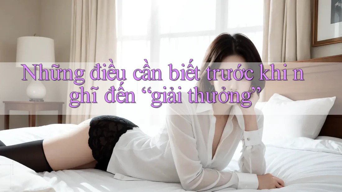 Những điều cần biết trước khi nghĩ đến “giải thưởng”