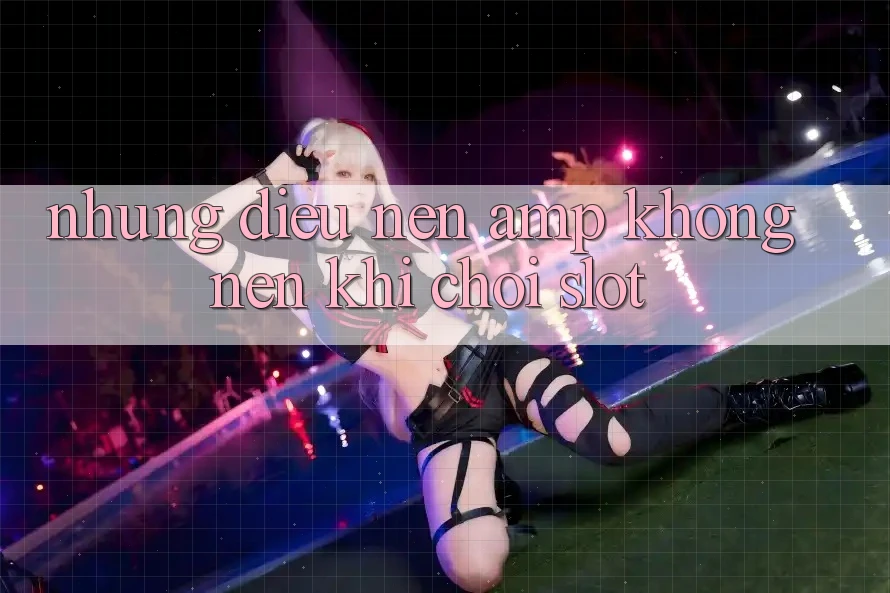 Những Điều Nên &amp; Không Nên Khi Chơi Slot