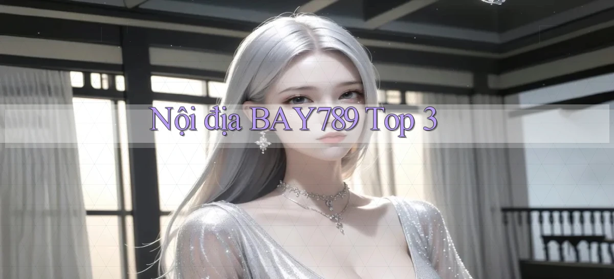 nội địa bay789 top 3
