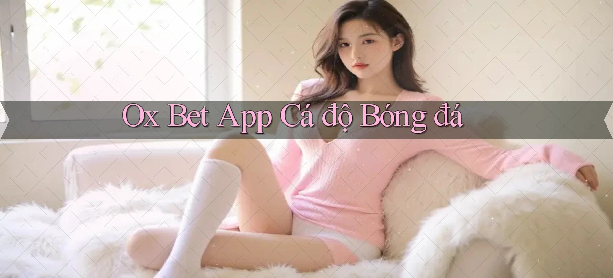 ox bet app cá độ bóng đá