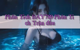 phân tích bay789 phân tích trận đấu