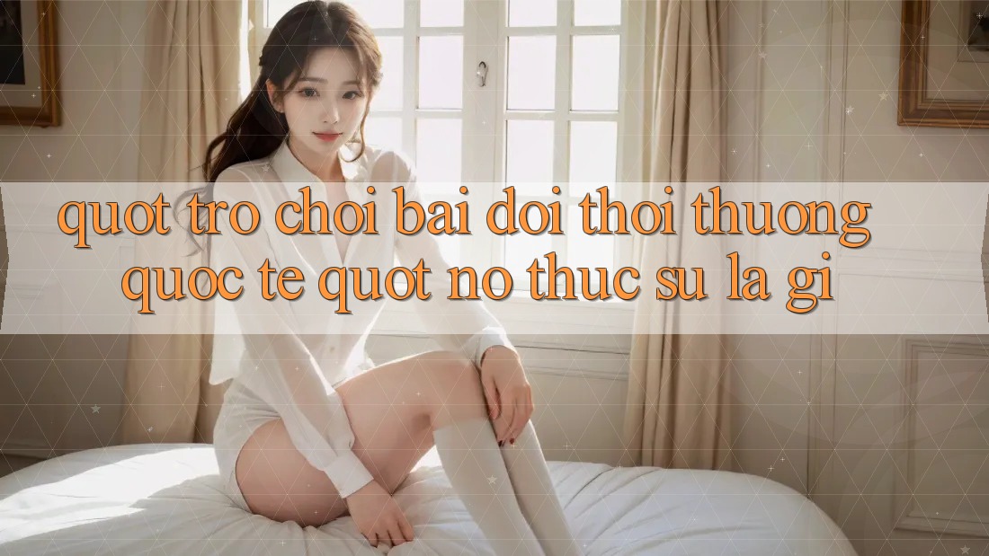 " Trò Chơi Bài Đổi Thổi Thưởng Quốc tế" - Nó Thực Sự Là Gì?