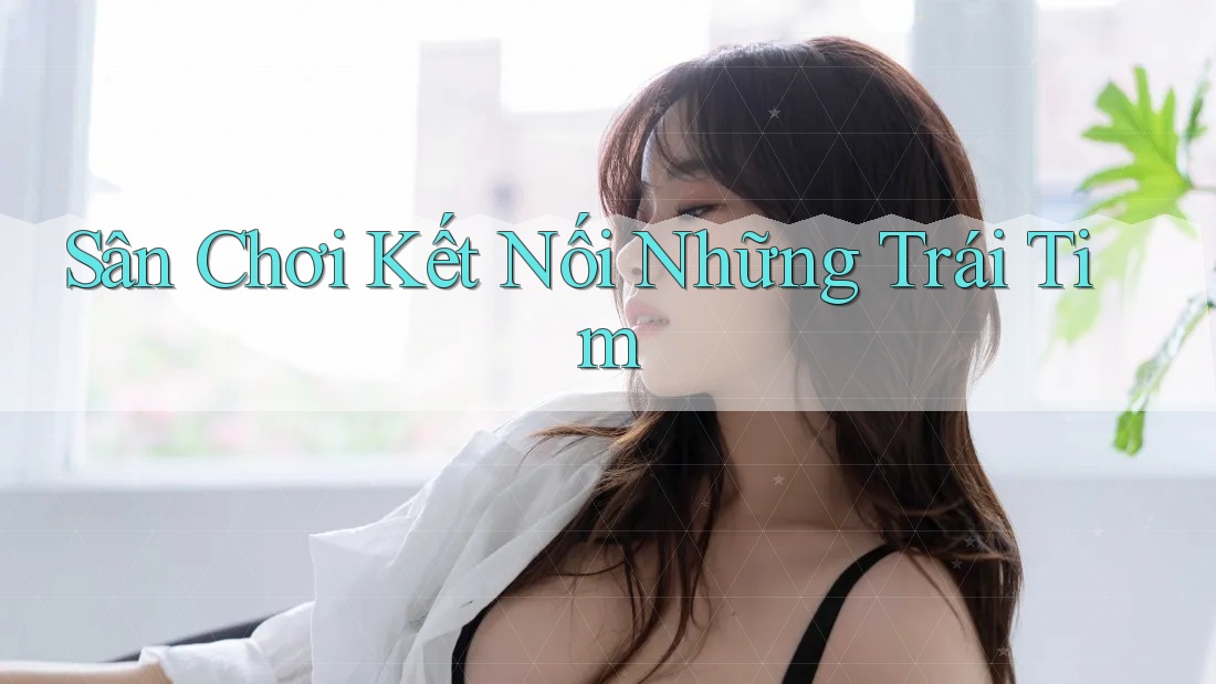 Sân Chơi Kết Nối Những Trái Tim