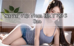 server việt nam bay789 5 sao