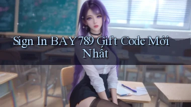 sign in bay789 gift code mới nhất