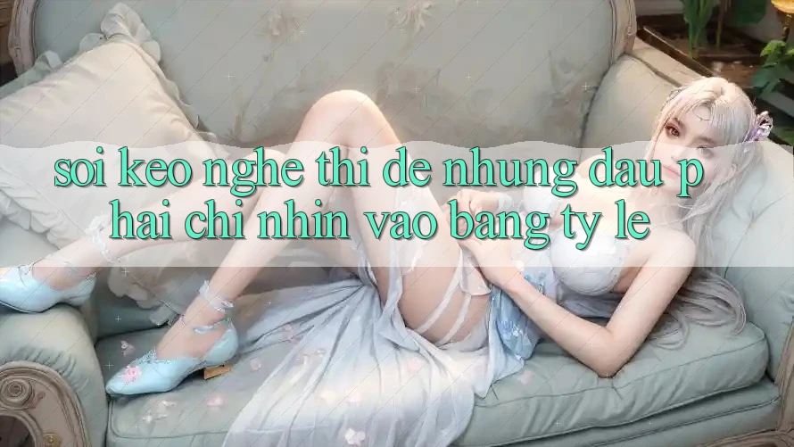 “Soi Kèo” – Nghe Thì Dễ Nhưng Đâu Phải Chỉ Nhìn Vào Bảng Tỷ Lệ
