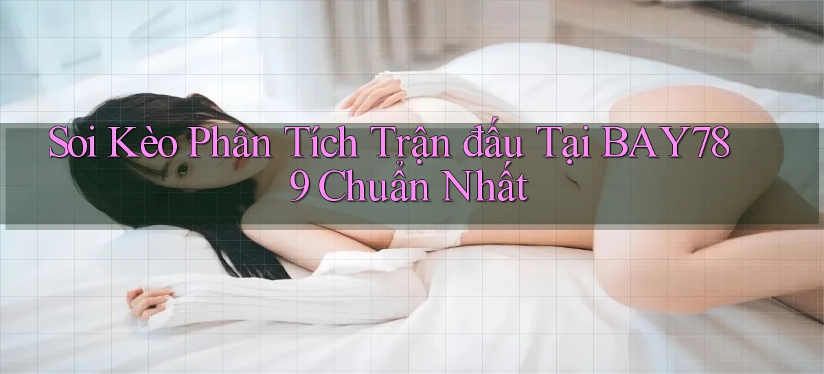 soi kèo phân tích trận đấu tại bay789 chuẩn nhất
