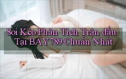 soi kèo phân tích trận đấu tại bay789 chuẩn nhất