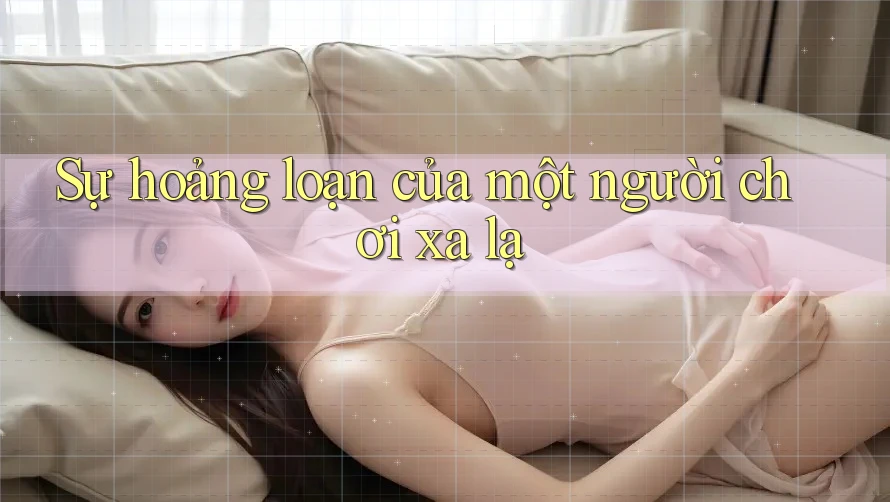Sự hoảng loạn của một người chơi xa lạ