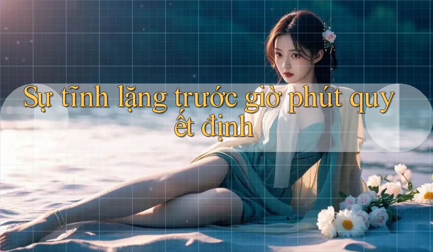 Sự tĩnh lặng trước giờ phút quyết định Sự tĩnh lặng trước giờ phút quyết định